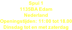 Spui 1 1135BA Edam Nederland Openingstijden: 11:00 tot 18.00 Dinsdag tot en met zaterdag